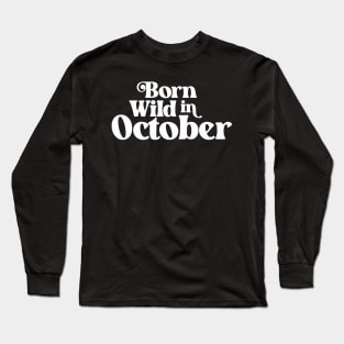 Born Wild in October - Birth Month - Birthday Long Sleeve T-Shirt